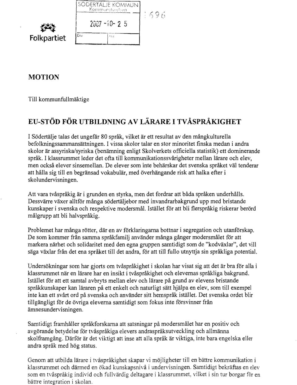 befolkningssammansättningen. I vissa skolor talar en stor minoritet finska medan i andra skolor är assyriska/syriska (benämning enligt Skolverkets officiella statistik) ett dominerande språk.
