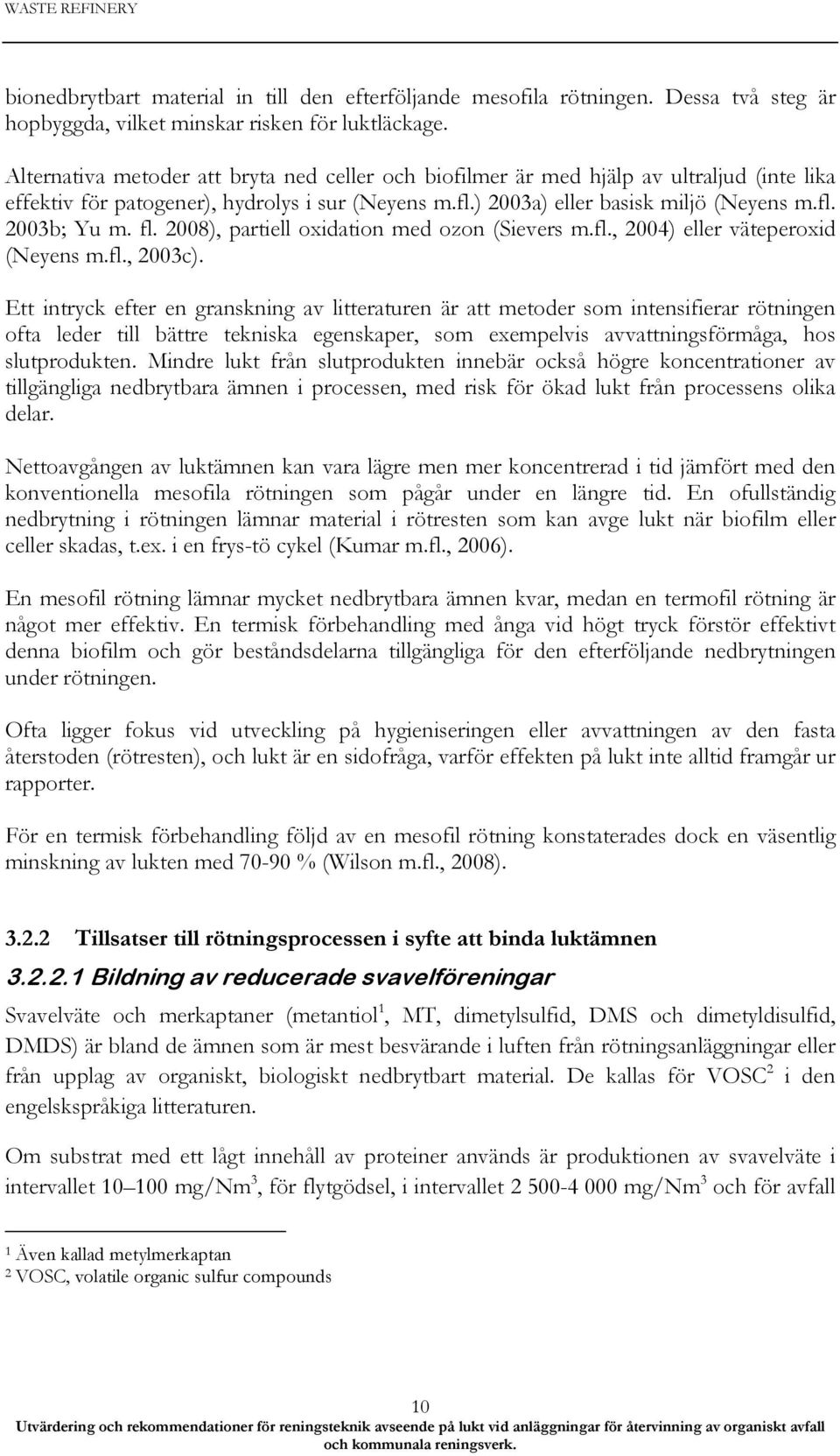 fl. 2008), partiell oxidation med ozon (Sievers m.fl., 2004) eller väteperoxid (Neyens m.fl., 2003c).