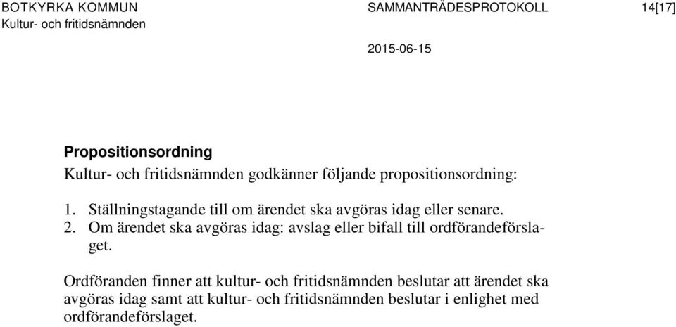 Ordföranden finner att kultur- och fritidsnämnden beslutar att ärendet ska avgöras idag samt att kultur- och fritidsnämnden beslutar i enlighet