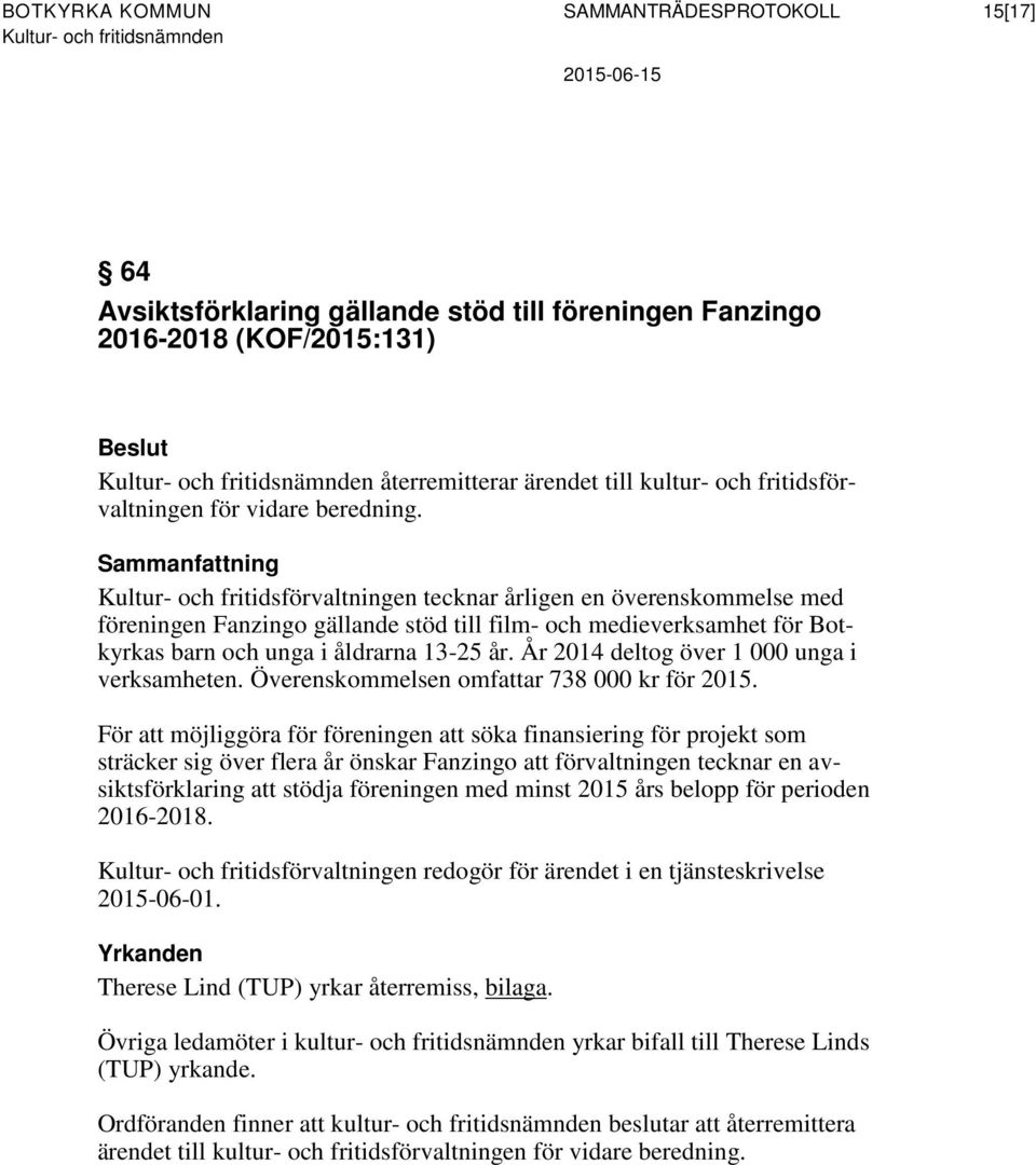 Kultur- och fritidsförvaltningen tecknar årligen en överenskommelse med föreningen Fanzingo gällande stöd till film- och medieverksamhet för Botkyrkas barn och unga i åldrarna 13-25 år.