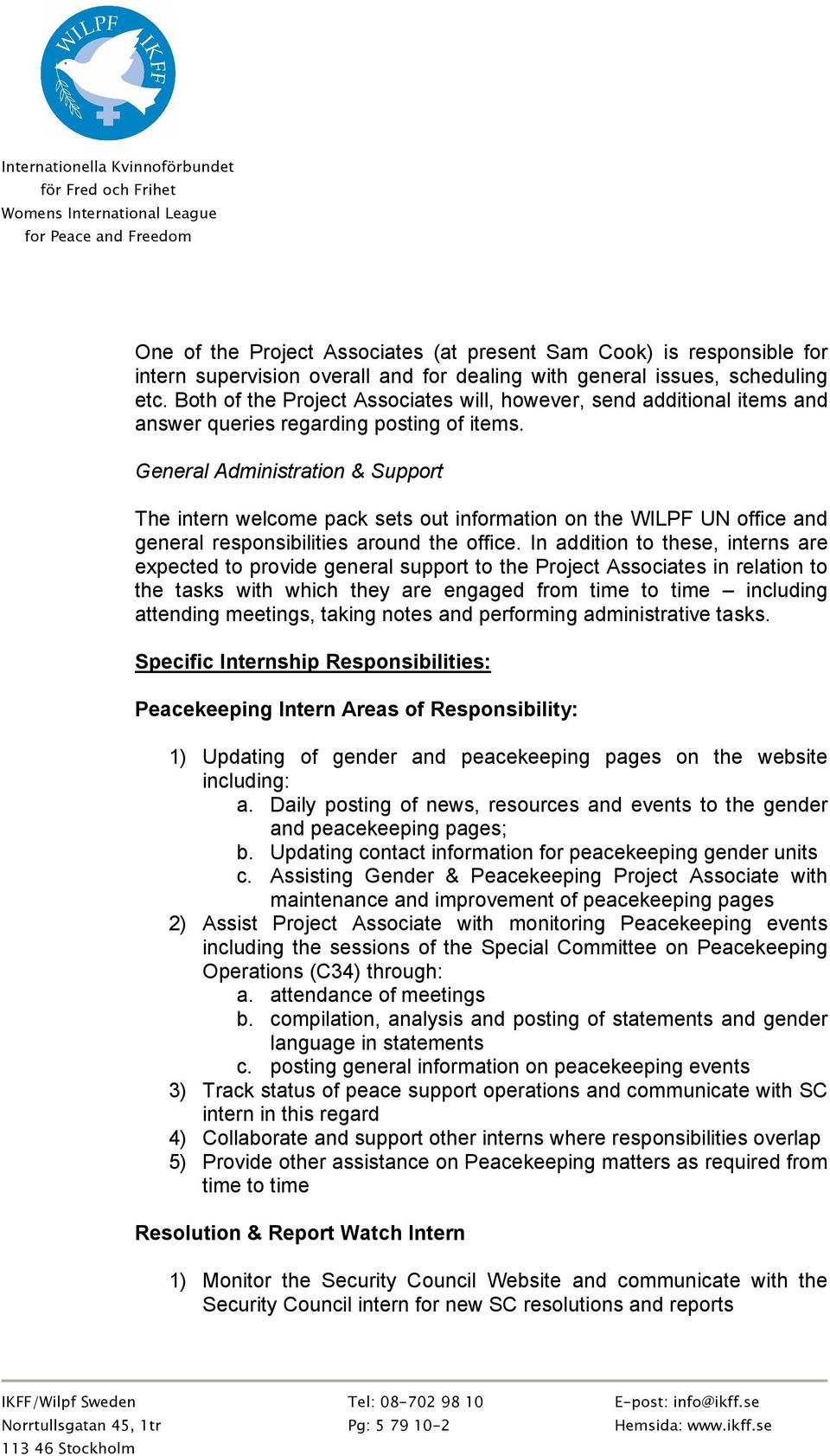 General Administration & Support The intern welcome pack sets out information on the WILPF UN office and general responsibilities around the office.