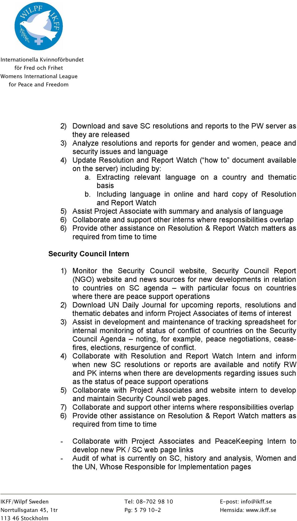 Including language in online and hard copy of Resolution and Report Watch 5) Assist Project Associate with summary and analysis of language 6) Collaborate and support other interns where