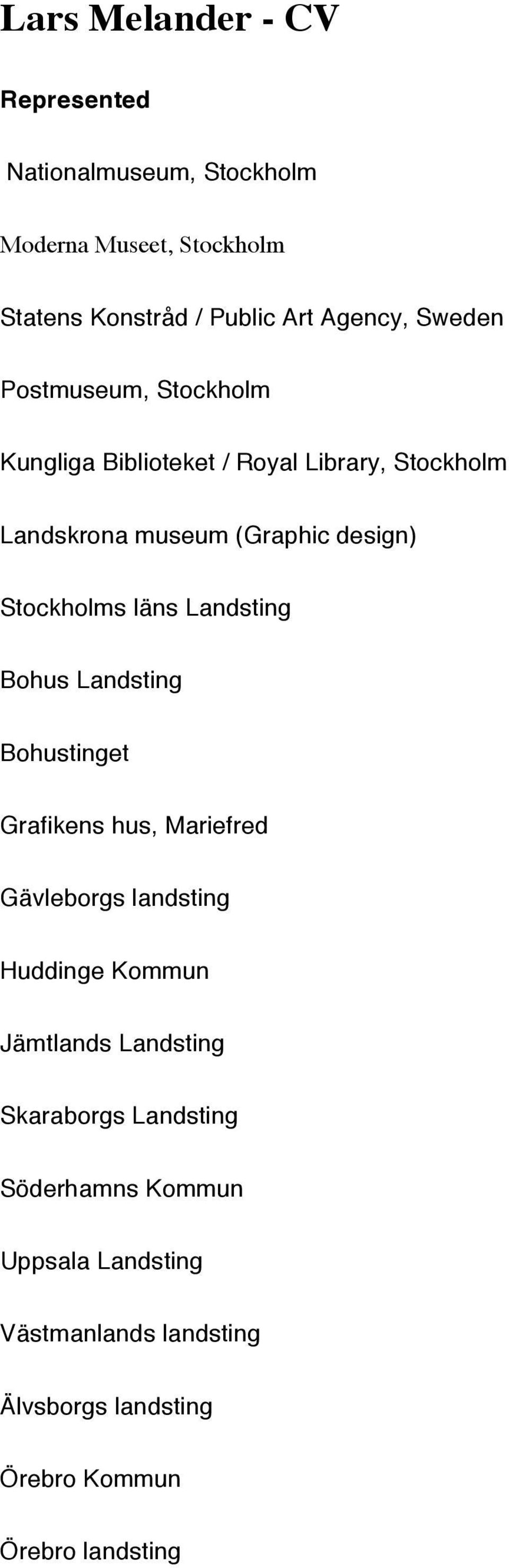 läns Landsting Bohus Landsting Bohustinget Grafikens hus, Mariefred Gävleborgs landsting Huddinge Kommun Jämtlands Landsting