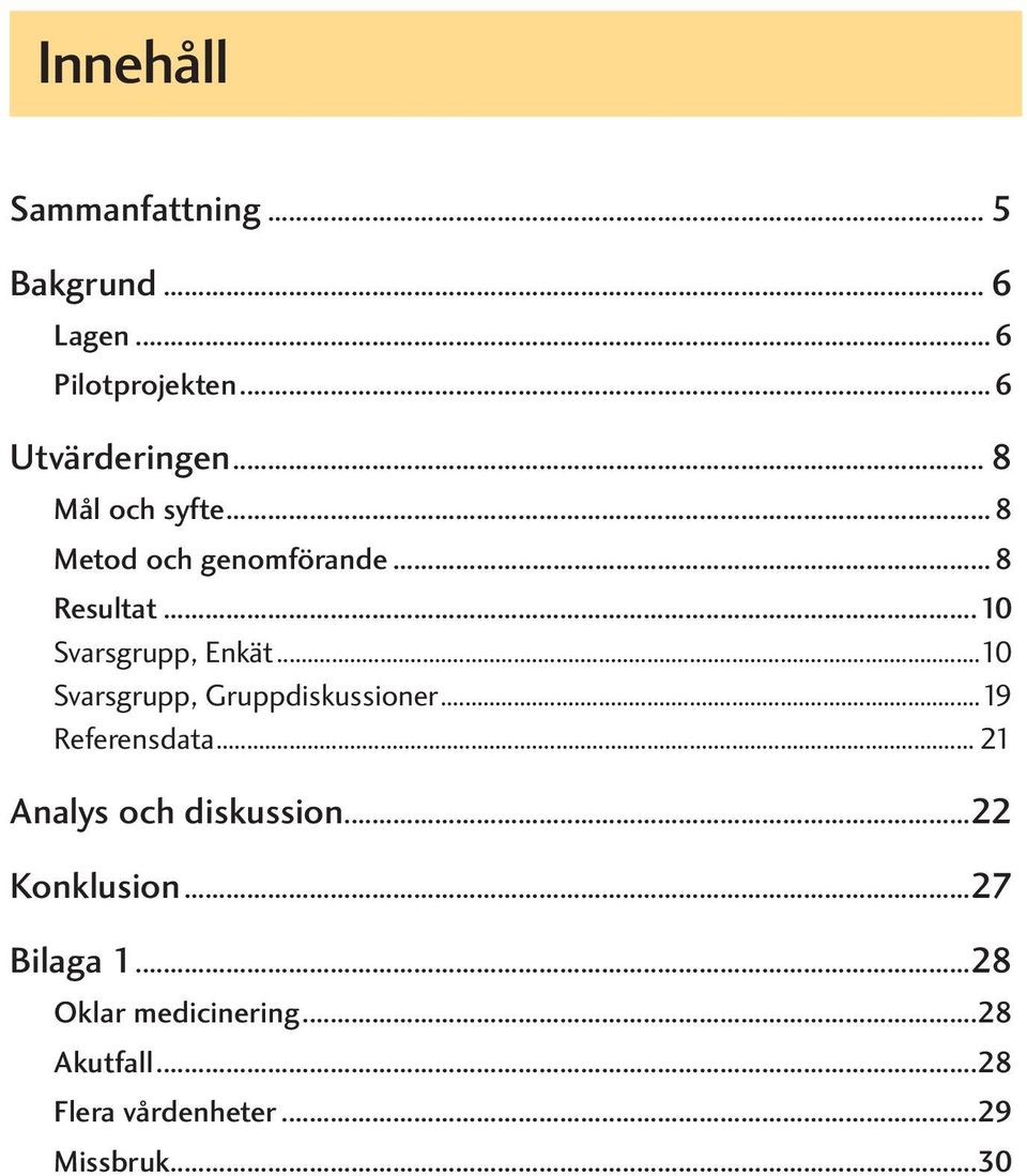 ..10 Svarsgrupp, Gruppdiskussioner...19 Referensdata... 21 Analys och diskussion.