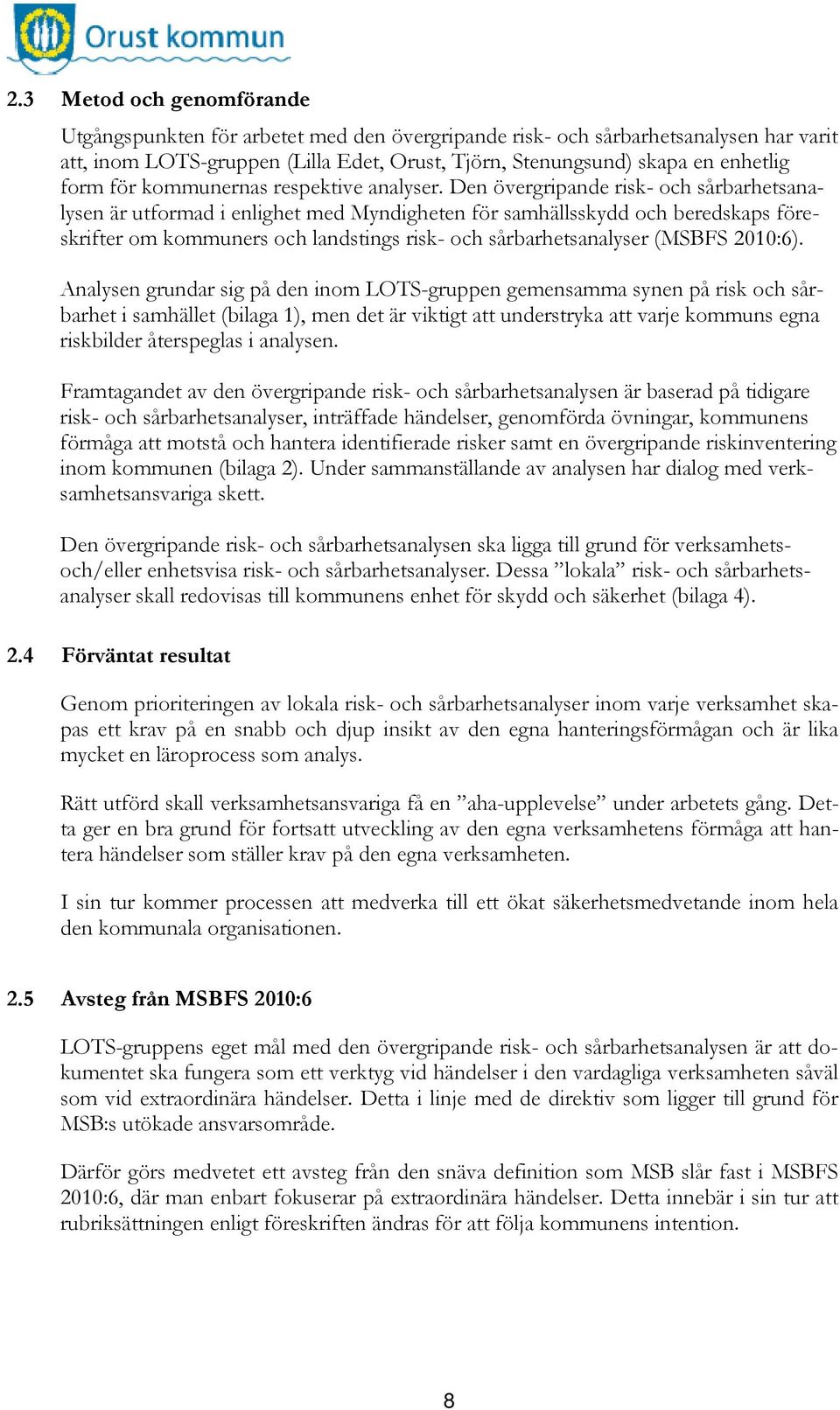 Den övergripande risk- och sårbarhetsanalysen är utformad i enlighet med Myndigheten för samhällsskydd och beredskaps föreskrifter om kommuners och landstings risk- och sårbarhetsanalyser (MSBFS