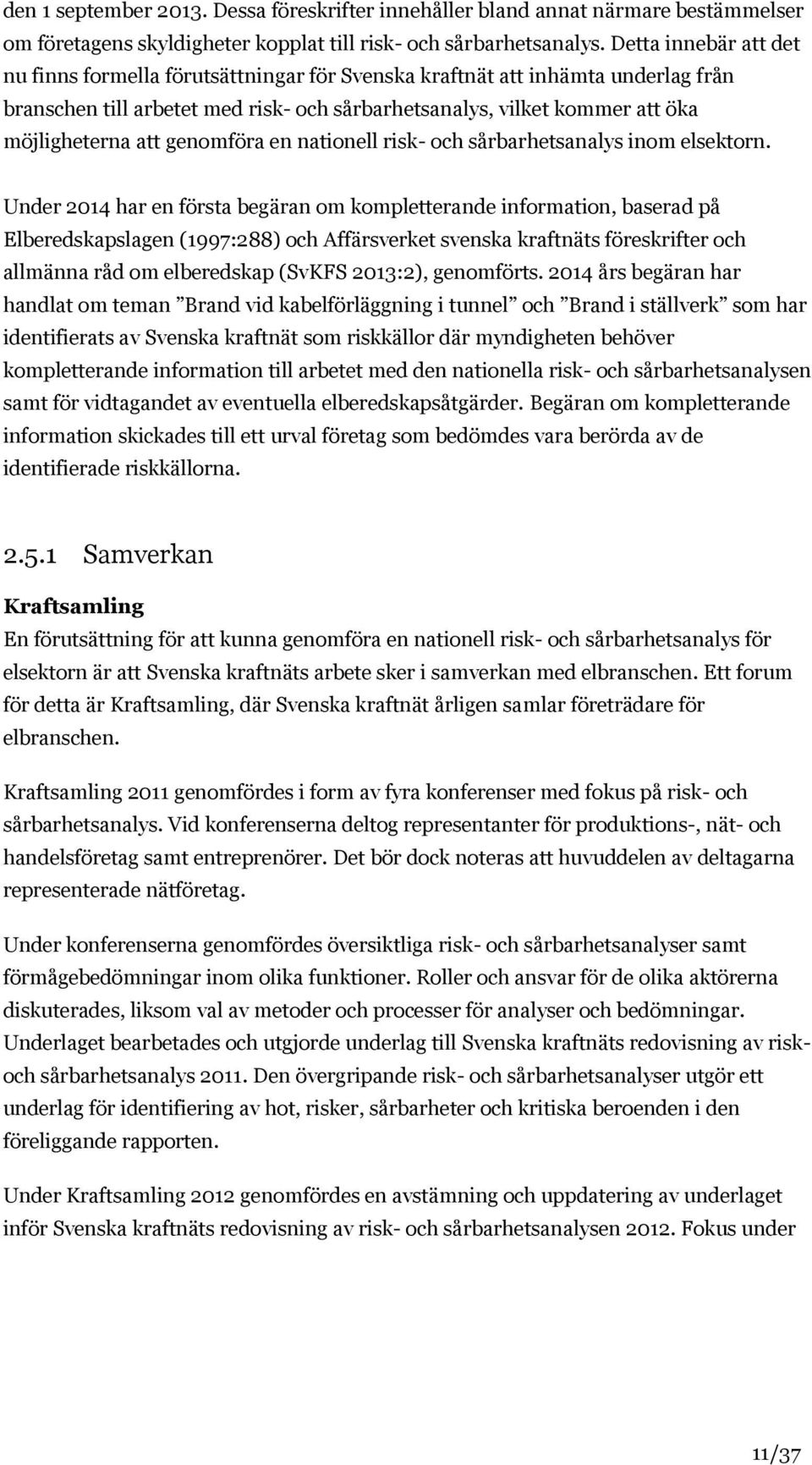 genomföra en nationell risk- och sårbarhetsanalys inom elsektorn.