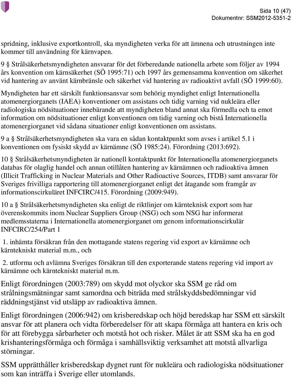 av använt kärnbränsle och säkerhet vid hantering av radioaktivt avfall (SÖ 1999:60).