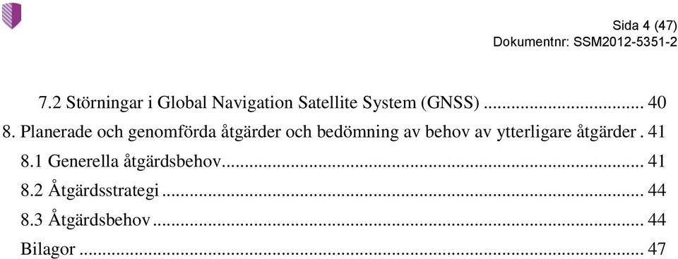 Planerade och genomförda åtgärder och bedömning av behov av