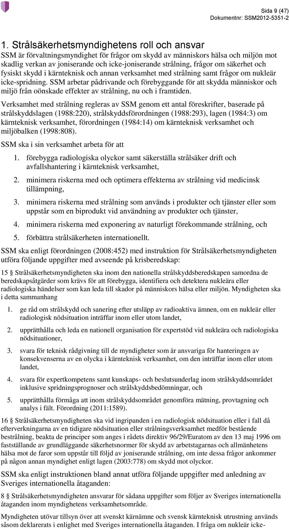 säkerhet och fysiskt skydd i kärnteknisk och annan verksamhet med strålning samt frågor om nukleär icke-spridning.