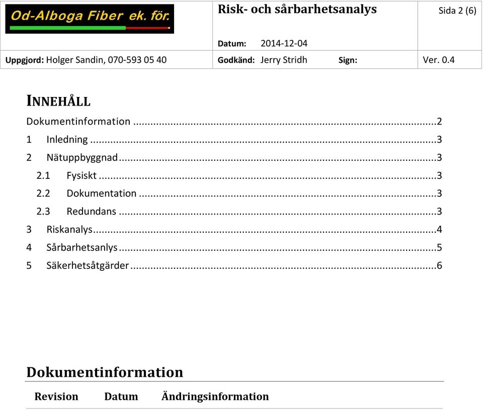 ..3 3 Riskanalys...4 4 Sårbarhetsanlys...5 5 Säkerhetsåtgärder.