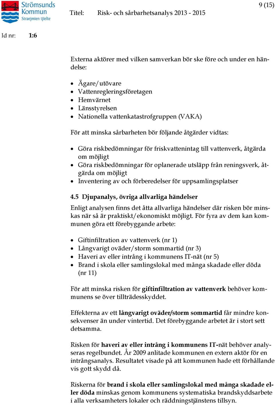 oplanerade utsläpp från reningsverk, åtgärda om möjligt Inventering av och förberedelser för uppsamlingsplatser 4.