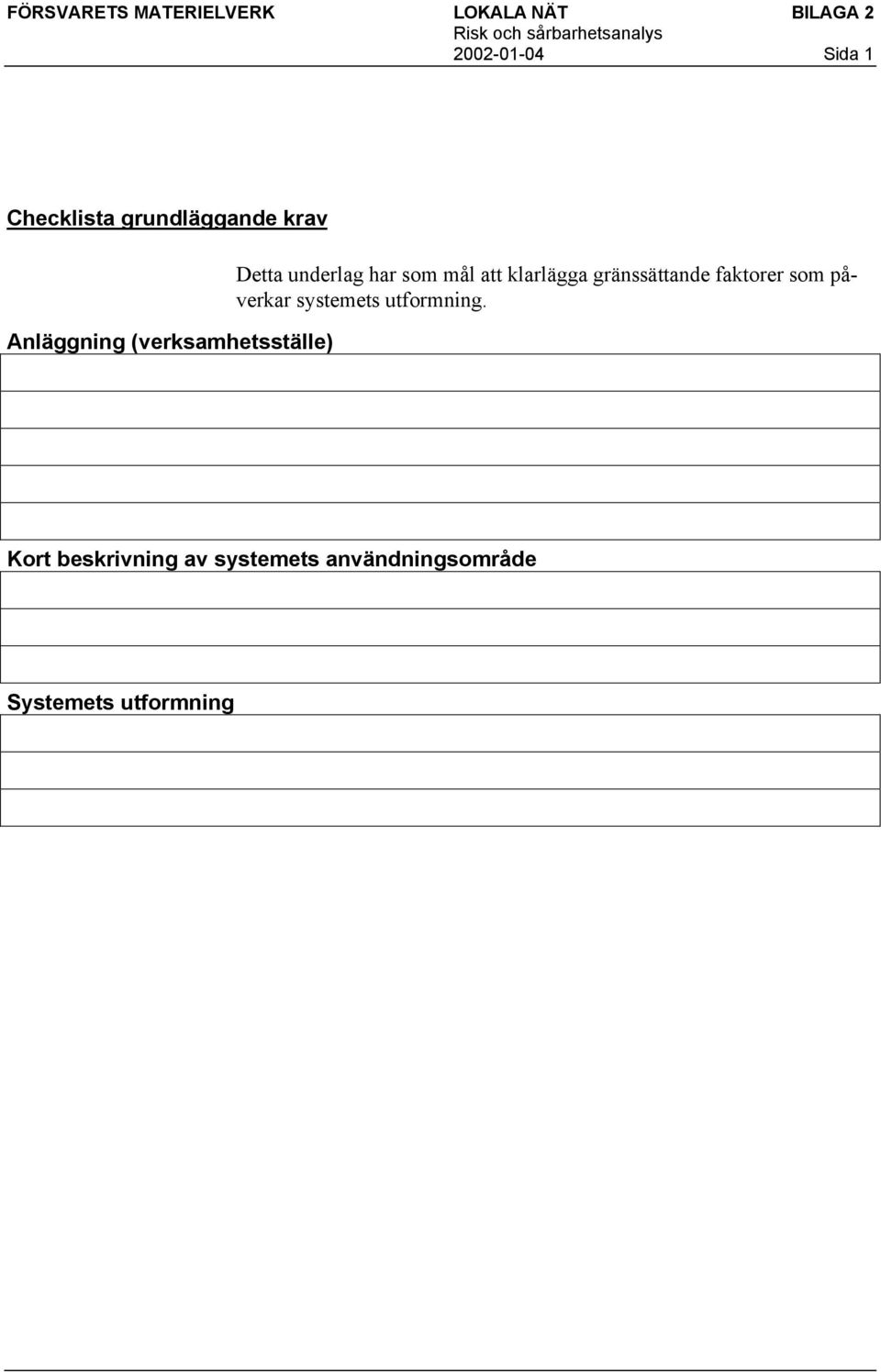 gränssättande faktorer som påverkar systemets utformning.