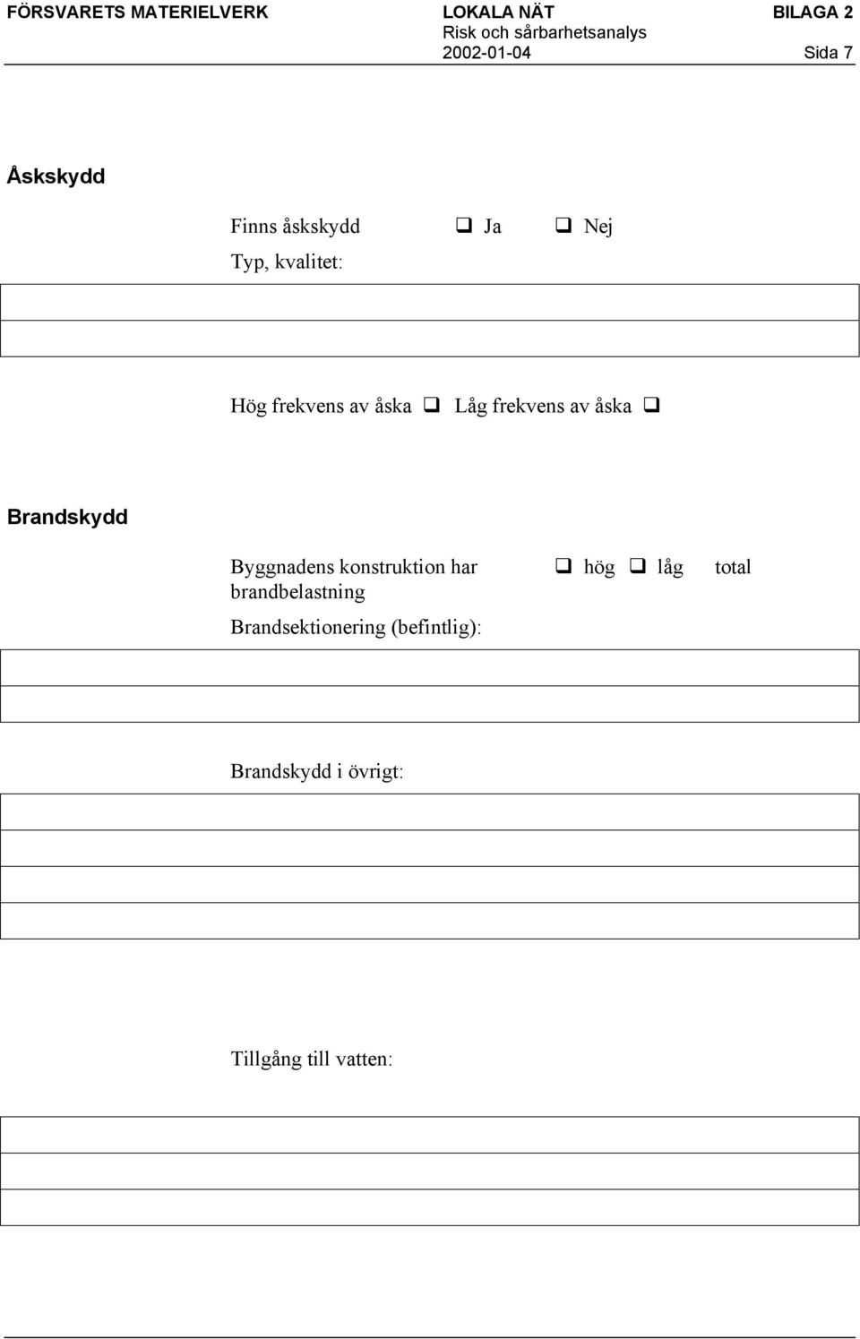 Brandskydd Byggnadens konstruktion har hög låg total