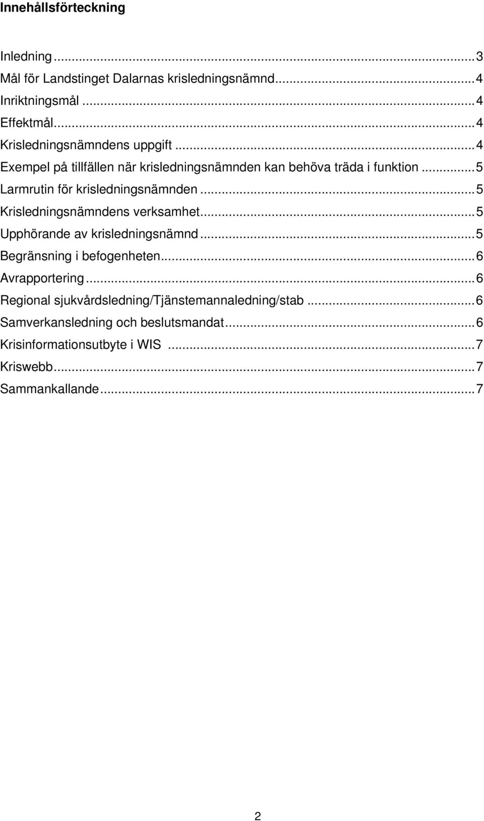 ..5 Larmrutin för krisledningsnämnden...5 Krisledningsnämndens verksamhet...5 Upphörande av krisledningsnämnd.