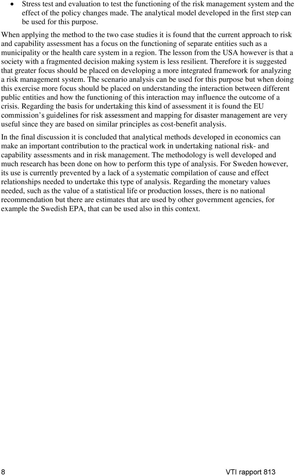 When applying the method to the two case studies it is found that the current approach to risk and capability assessment has a focus on the functioning of separate entities such as a municipality or