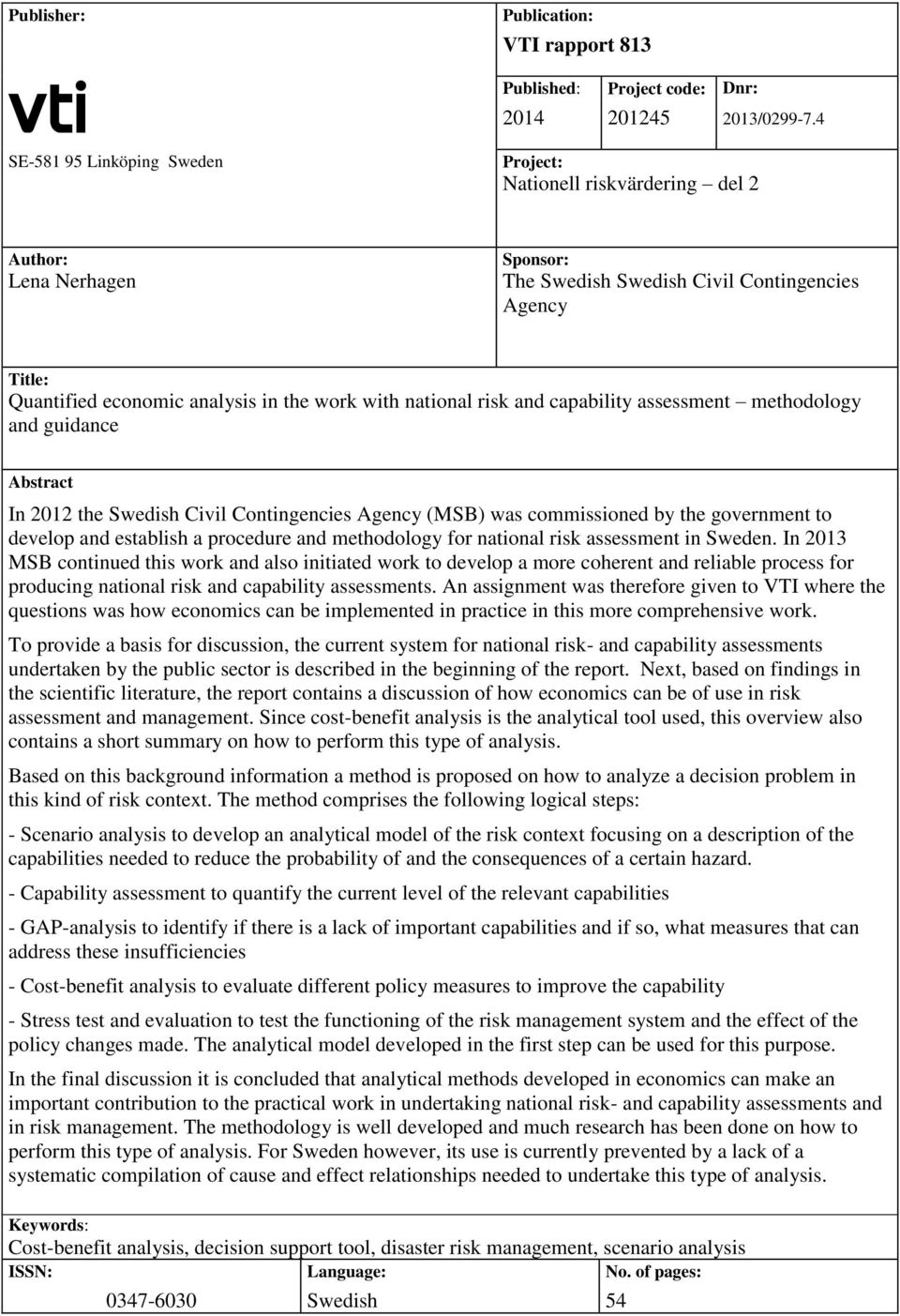 national risk and capability assessment methodology and guidance Abstract In 2012 the Swedish Civil Contingencies Agency (MSB) was commissioned by the government to develop and establish a procedure