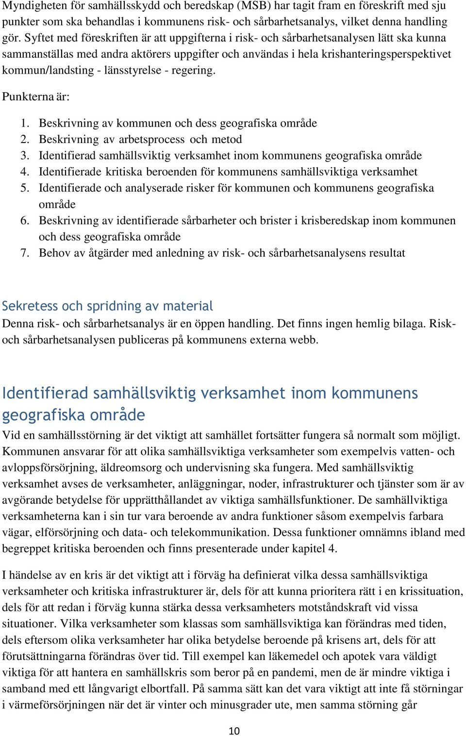 länsstyrelse - regering. Punkterna är: 1. Beskrivning av kommunen och dess geografiska område 2. Beskrivning av arbetsprocess och metod 3.