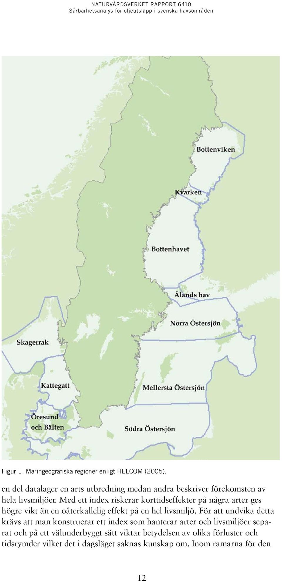 Med ett index riskerar korttidseffekter på några arter ges högre vikt än en oåterkallelig effekt på en hel livsmiljö.