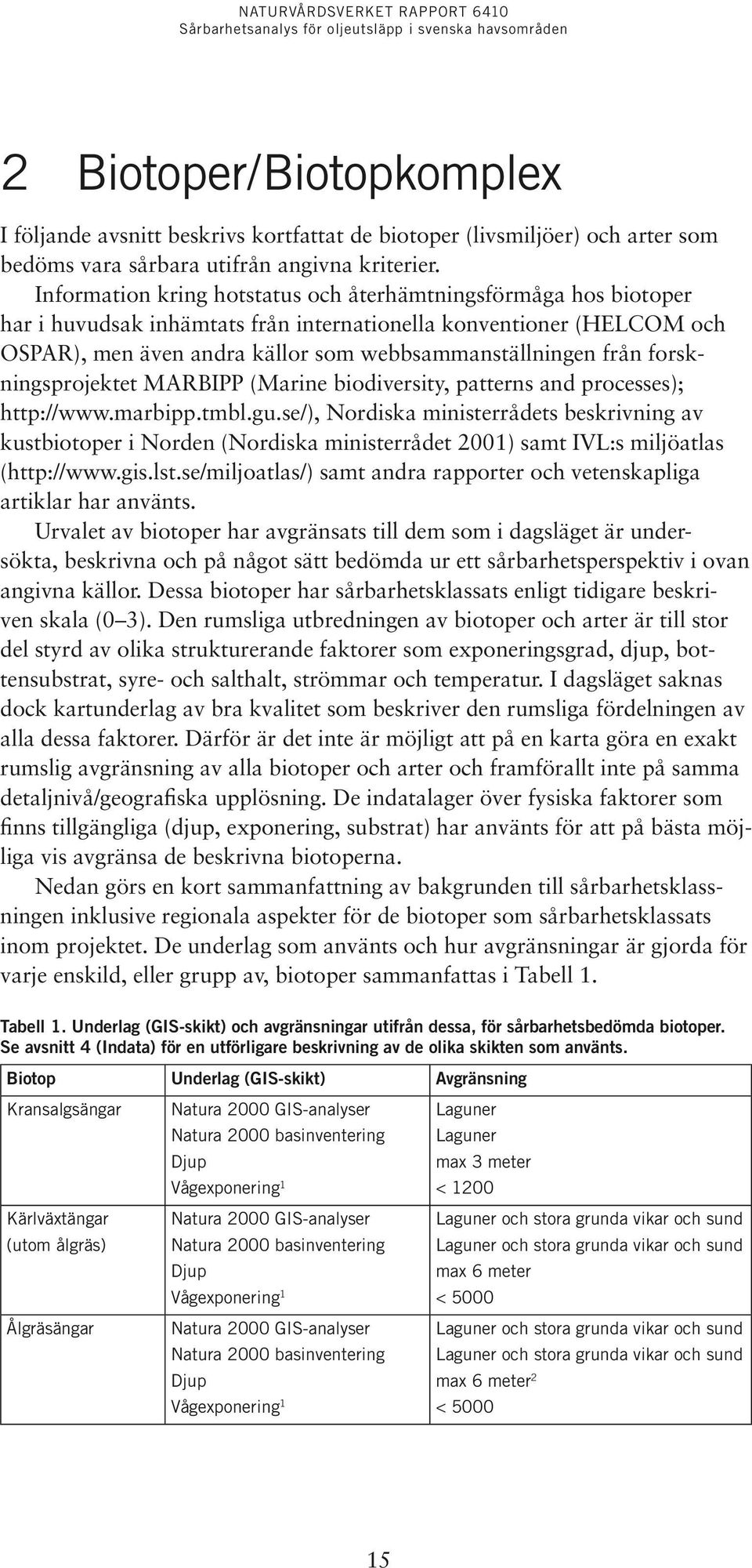 forskningsprojektet MARBIPP (Marine biodiversity, patterns and processes); http://www.marbipp.tmbl.gu.