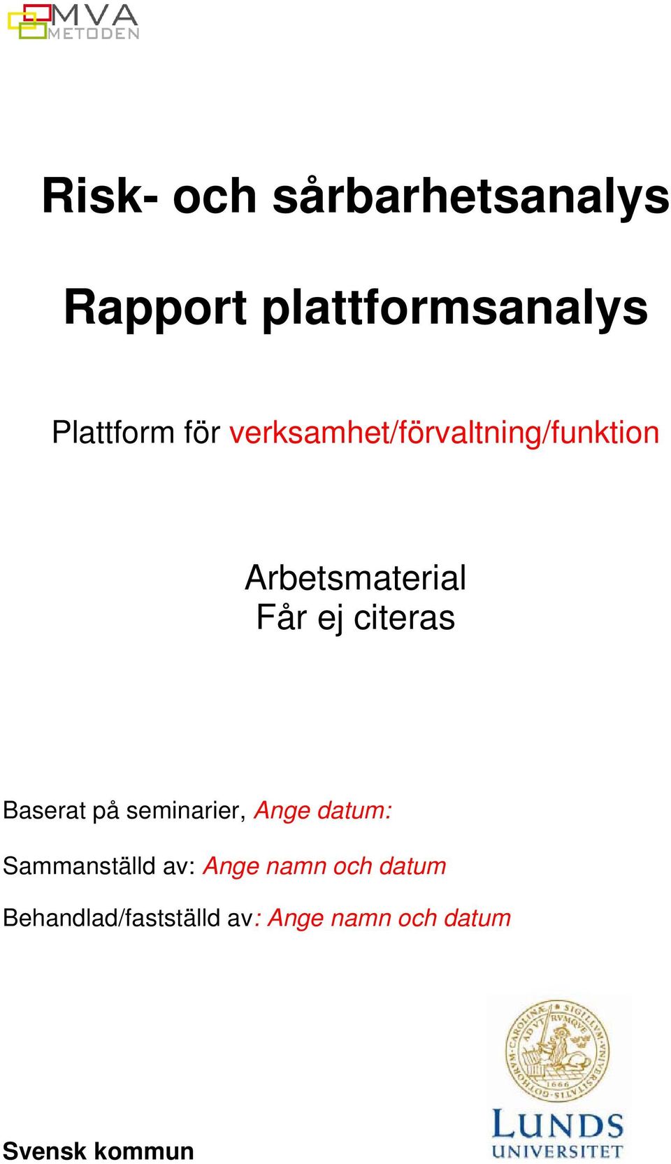 citeras Baserat på seminarier, Ange datum: Sammanställd av: Ange