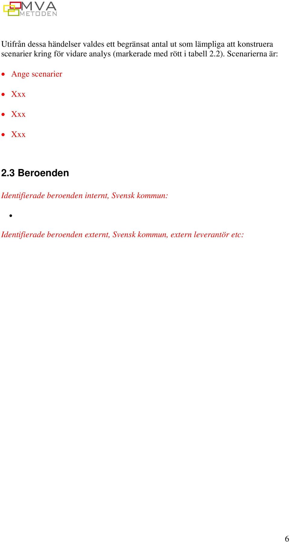Scenarierna är: Ange scenarier Xxx Xxx Xxx 2.