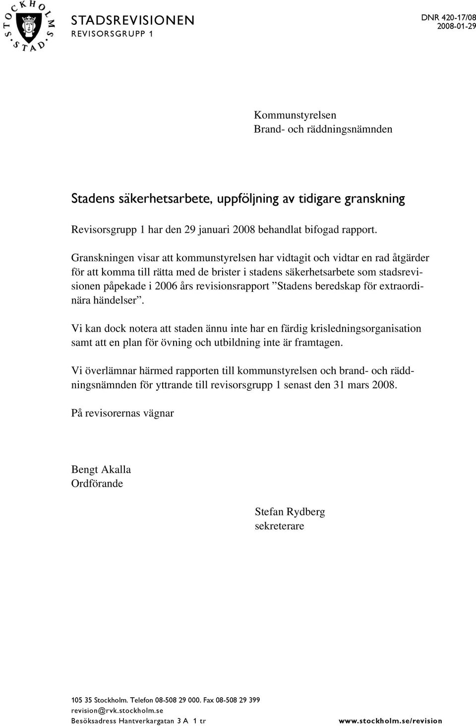 Granskningen visar att kommunstyrelsen har vidtagit och vidtar en rad åtgärder för att komma till rätta med de brister i stadens säkerhetsarbete som stadsrevisionen påpekade i 2006 års