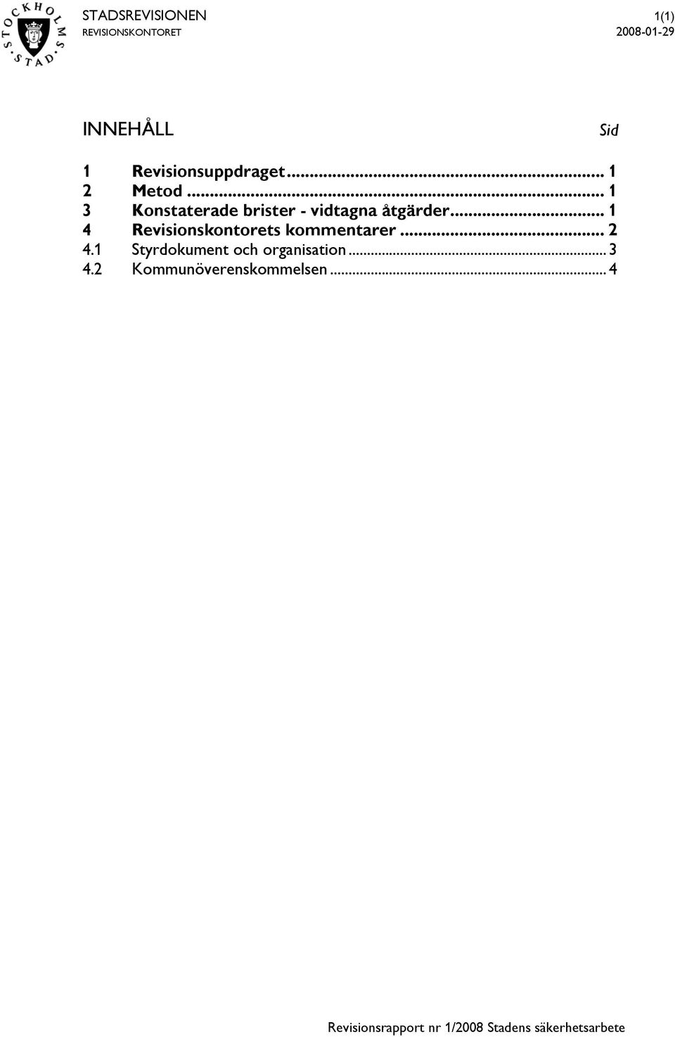 .. 1 3 Konstaterade brister - vidtagna åtgärder.