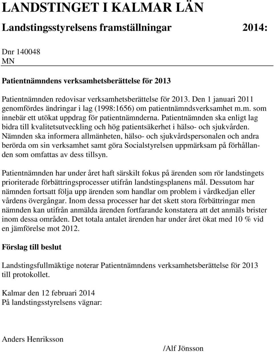 Patientnämnden ska enligt lag bidra till kvalitetsutveckling och hög patientsäkerhet i hälso- och sjukvården.