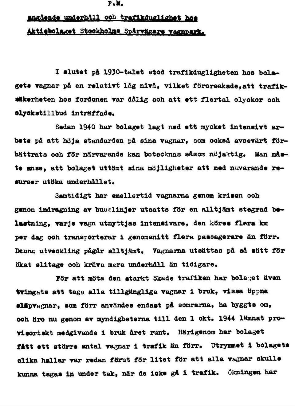 Inträffade* Sedan 1940 har bolaget lagt ned ett mycket Intensivt arbete på att höja standarden på sina vagnar» som ookaå avsevärt förbättrats ooh för närvarande kan betecknas såsom nöjaktig* Man