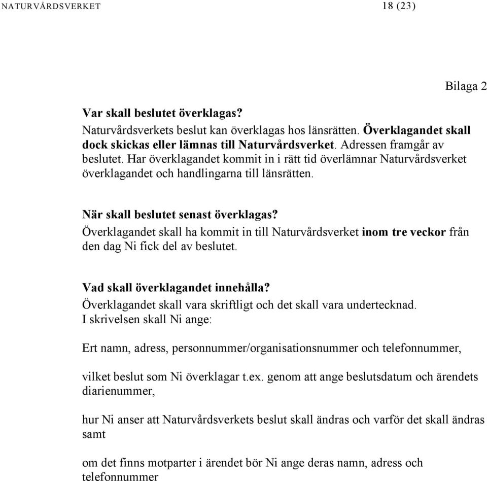 Överklagandet skall ha kommit in till Naturvårdsverket inom tre veckor från den dag Ni fick del av beslutet. Vad skall överklagandet innehålla?