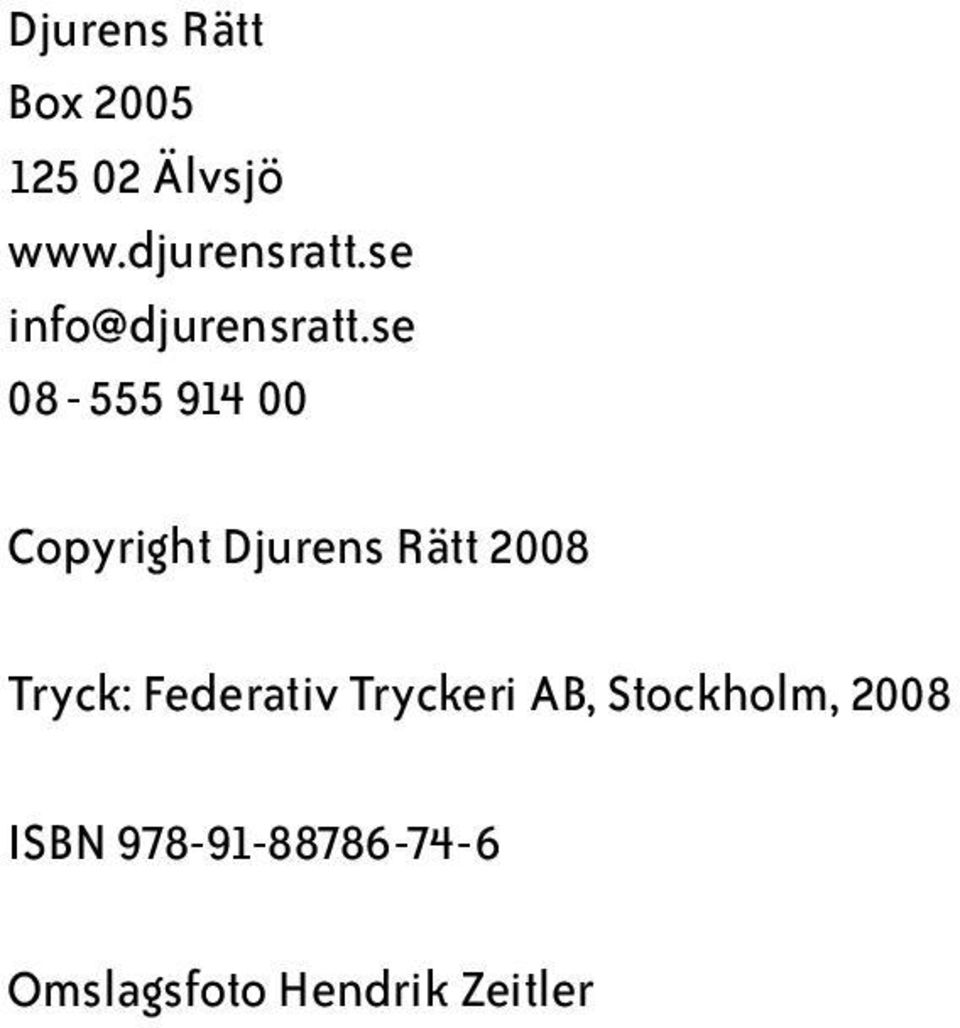 se 08-555 914 00 Copyright Djurens Rätt 2008 Tryck: