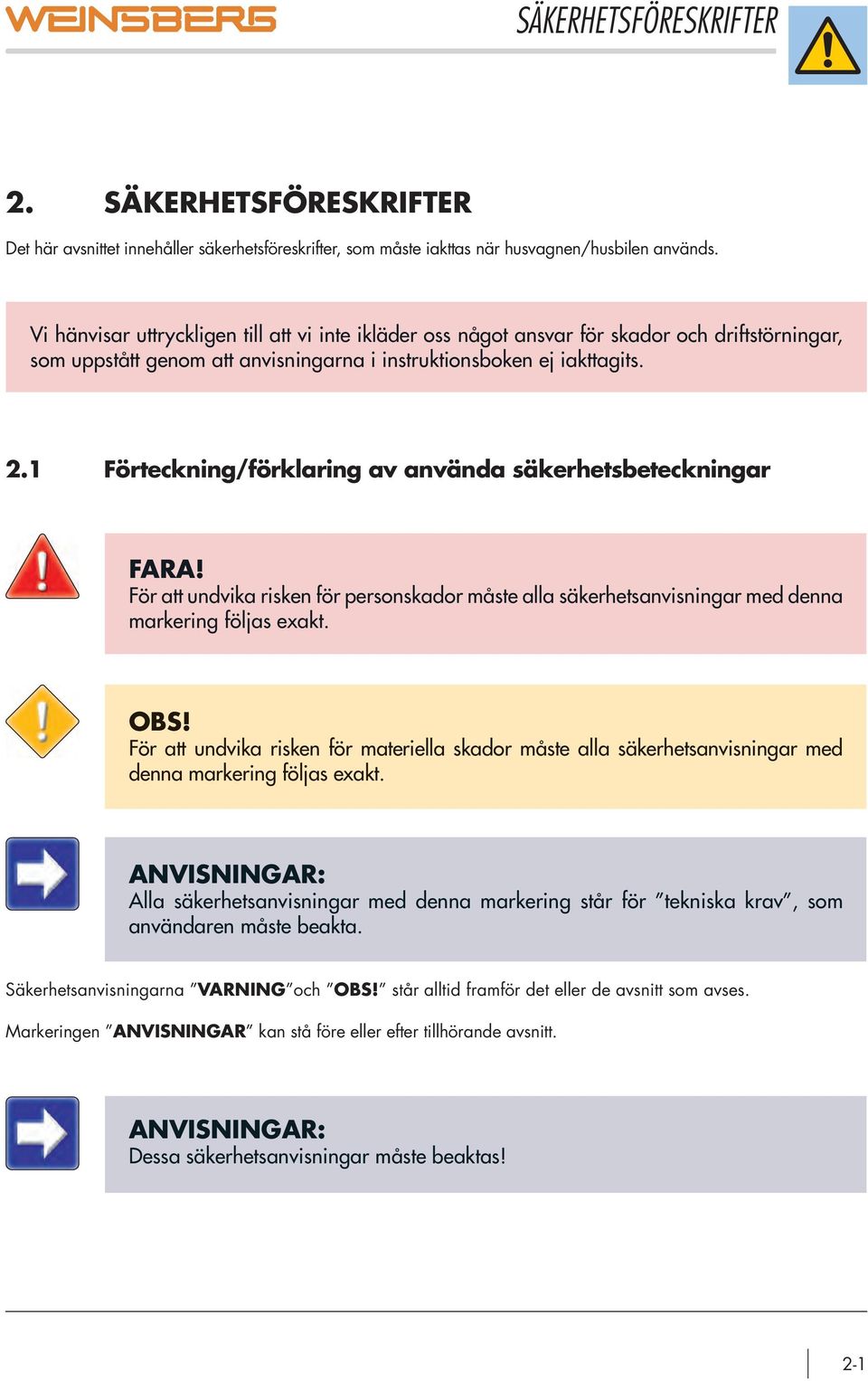 1 Förteckning/förklaring av använda säkerhetsbeteckningar FARA! För att undvika risken för personskador måste alla säkerhetsanvisningar med denna markering följas exakt. OBS!