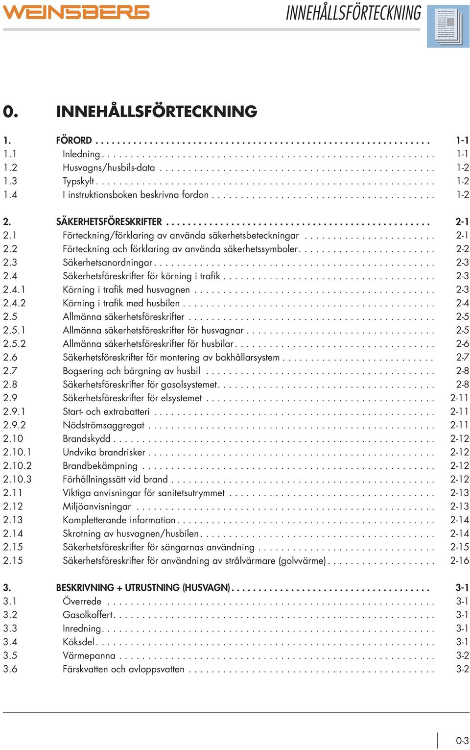 SÄKERHETSFÖRESKRIFTER................................................. 2-1 2.1 Förteckning/förklaring av använda säkerhetsbeteckningar....................... 2-1 2.2 Förteckning och förklaring av använda säkerhetssymboler.