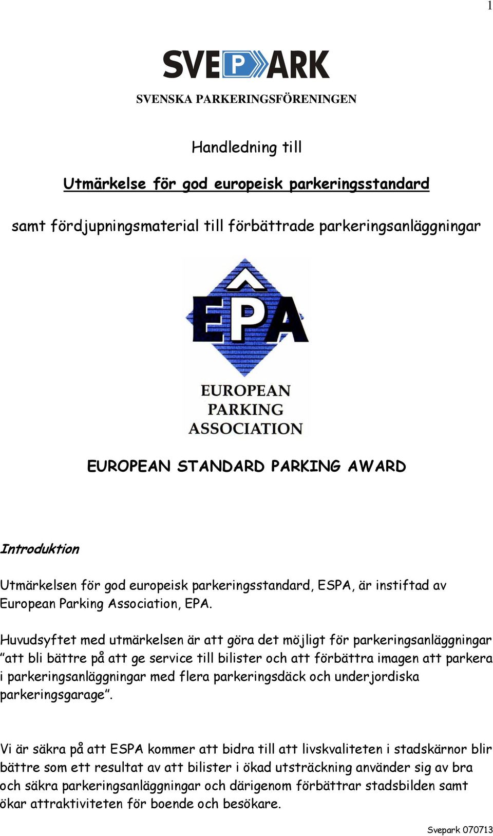 Huvudsyftet med utmärkelsen är att göra det möjligt för parkeringsanläggningar att bli bättre på att ge service till bilister och att förbättra imagen att parkera i parkeringsanläggningar med flera