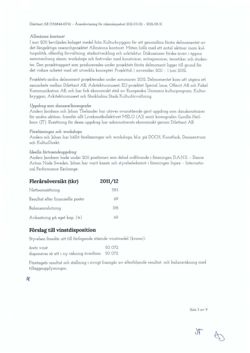 Diskussioner fördes även i öppna sammanhang såsom workshops och festivaler med konstnarer, entreprenörer, teoretiker och studenter.