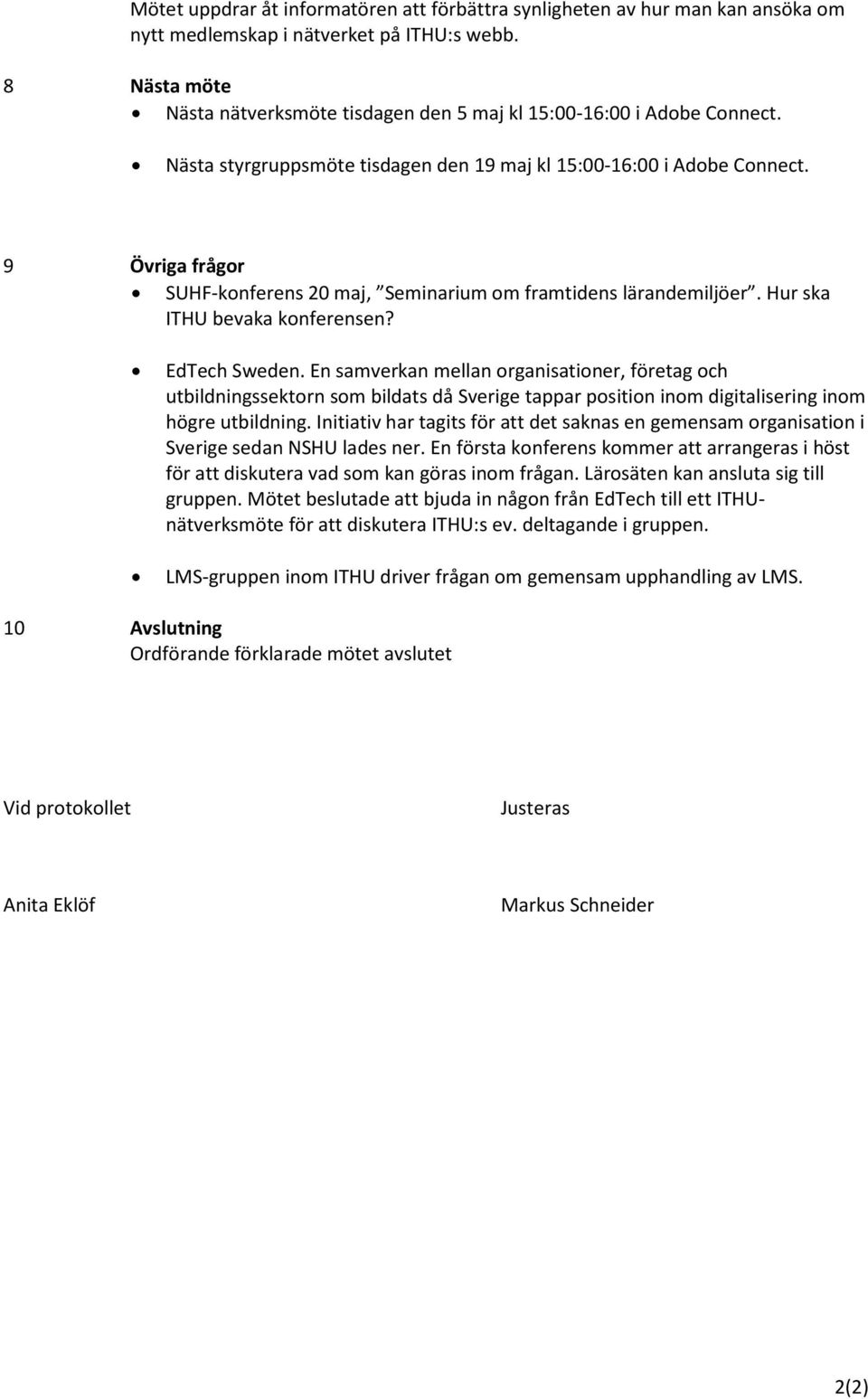 9 Övriga frågor SUHF-konferens 20 maj, Seminarium om framtidens lärandemiljöer. Hur ska ITHU bevaka konferensen? EdTech Sweden.