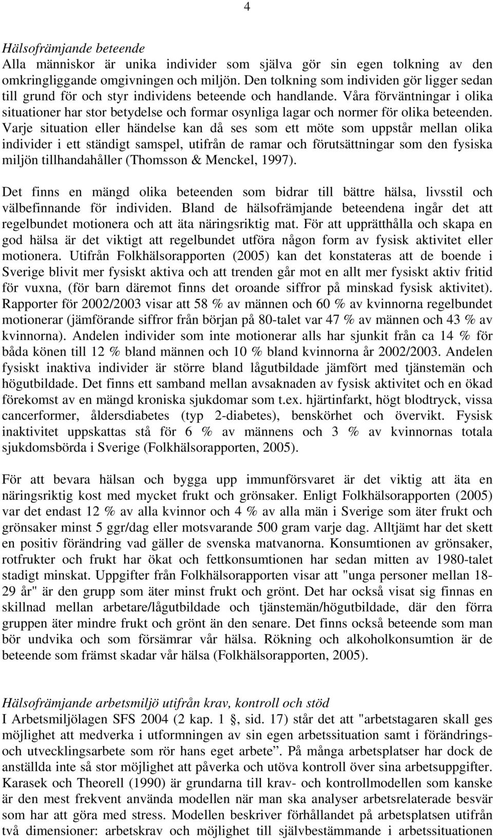 Våra förväntningar i olika situationer har stor betydelse och formar osynliga lagar och normer för olika beteenden.