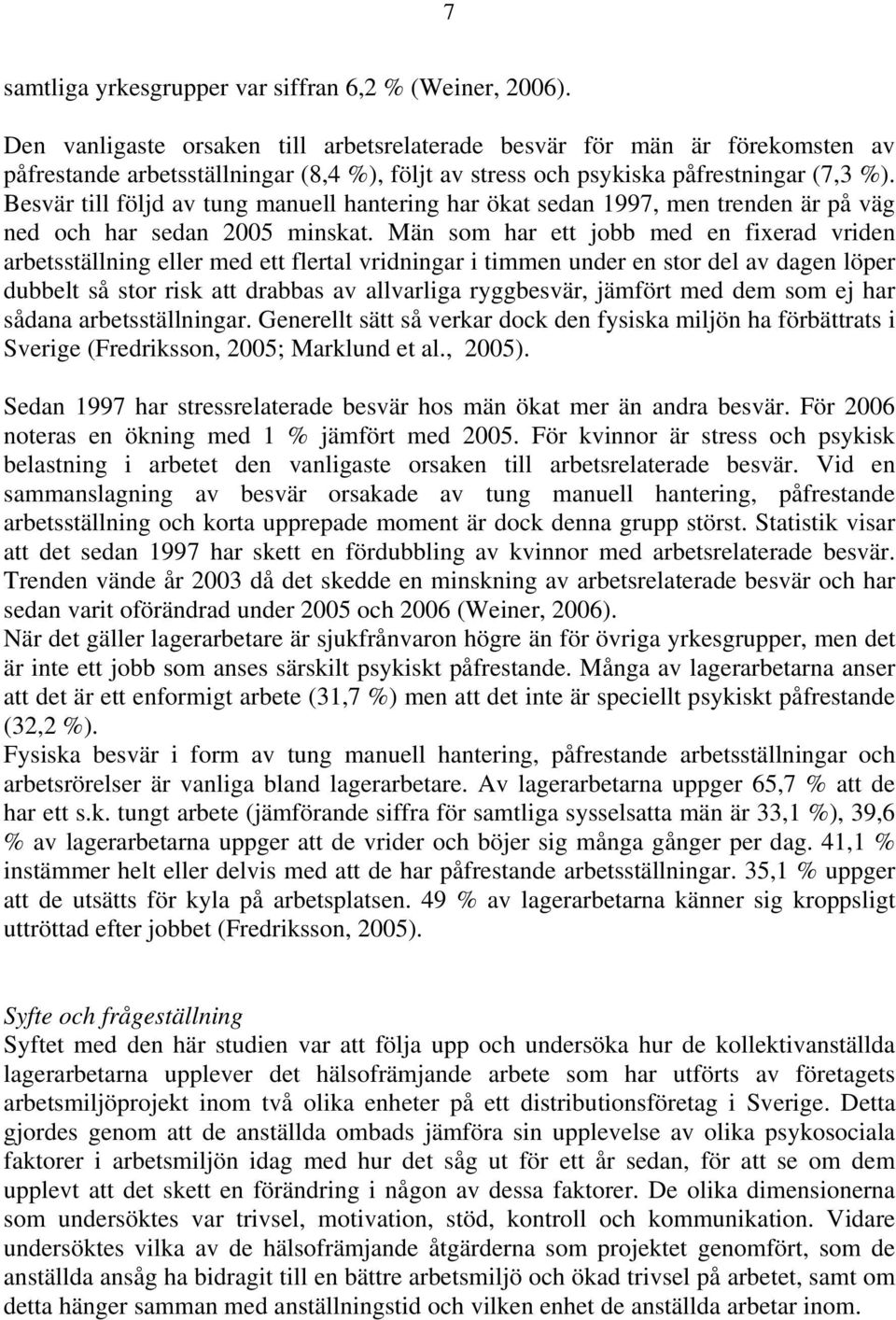 Besvär till följd av tung manuell hantering har ökat sedan 1997, men trenden är på väg ned och har sedan 2005 minskat.