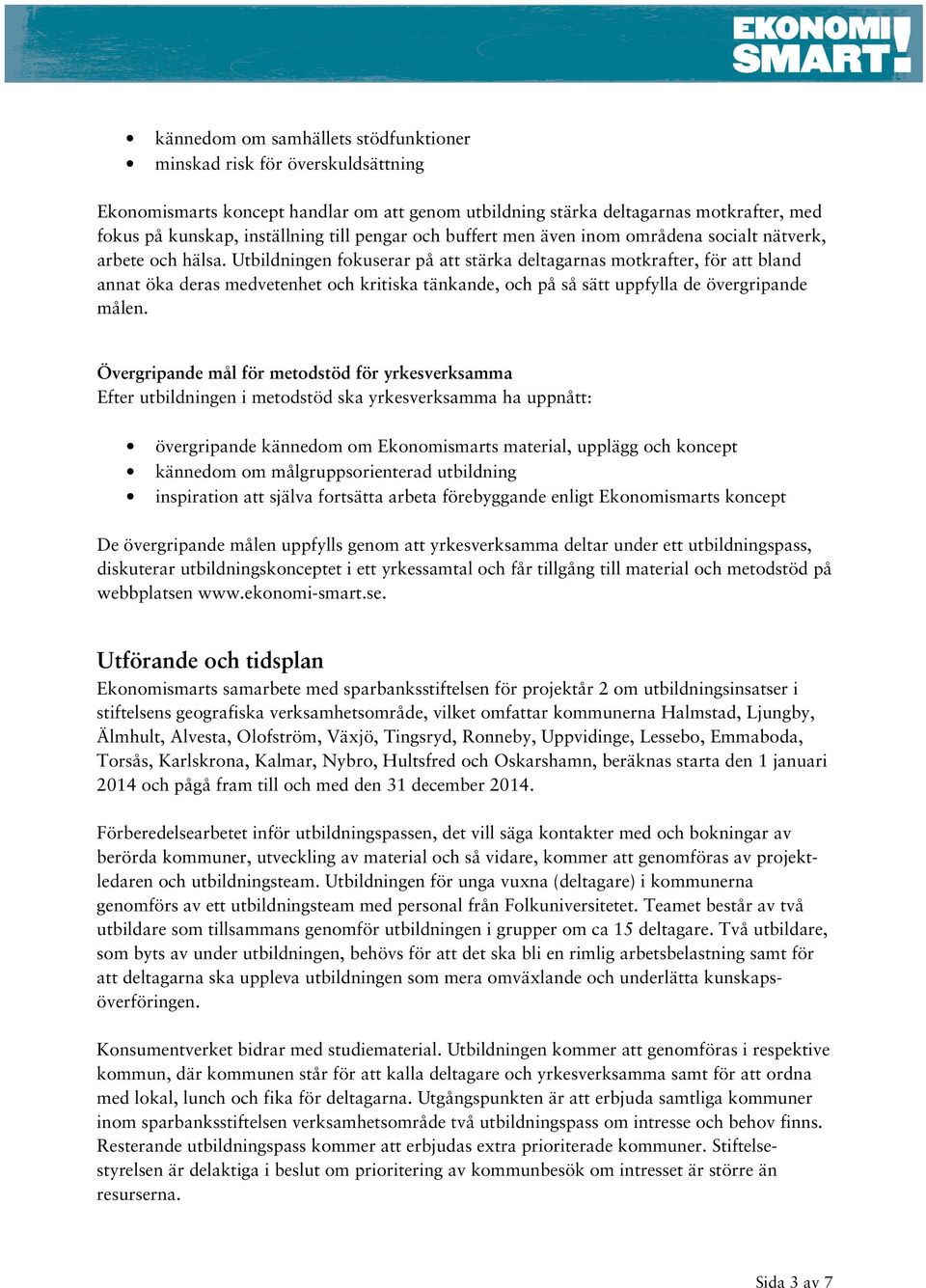 Utbildningen fokuserar på att stärka deltagarnas motkrafter, för att bland annat öka deras medvetenhet och kritiska tänkande, och på så sätt uppfylla de övergripande målen.