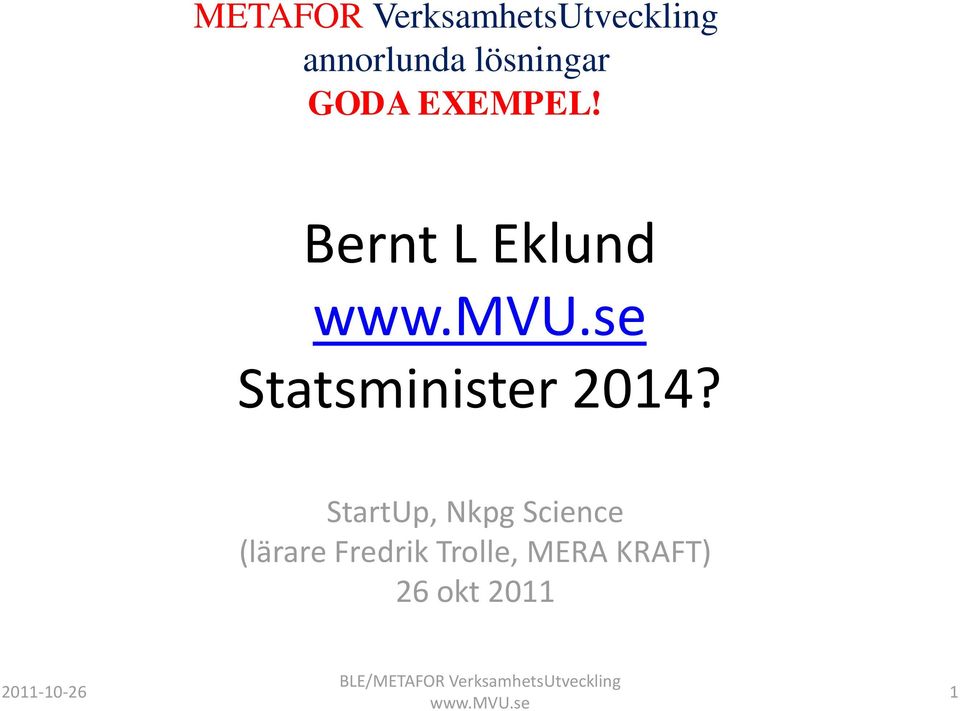 Bernt L Eklund Statsminister 2014?