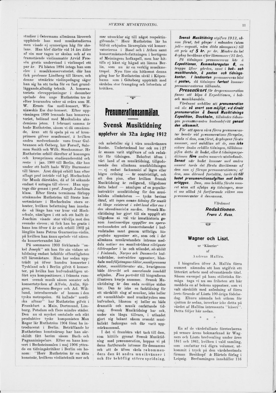 På hösten 1894 intogs han som elev i musikkonservatoriet; där han fick professor Lindberg till lärare, och denne utmärkte violinpedagog säger lian sig ha att tacka för en fast grund läggande,