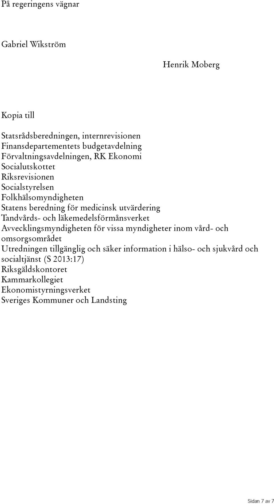 Tandvårds- och läkemedelsförmånsverket Avvecklingsmyndigheten för vissa myndigheter inom vård- och omsorgsområdet Utredningen tillgänglig och säker