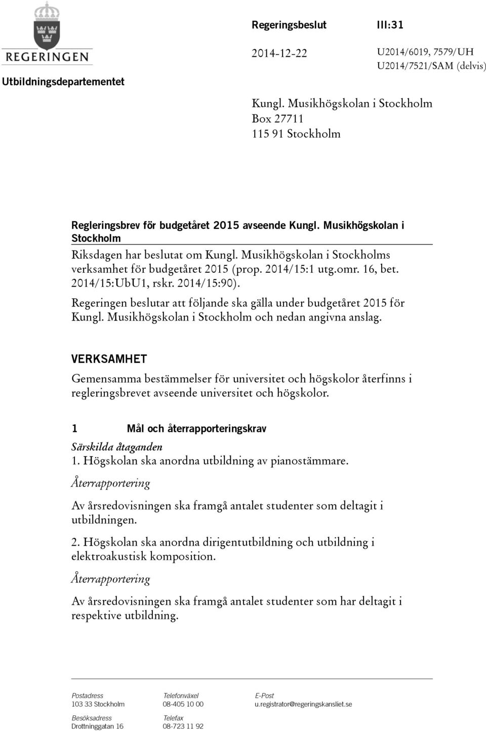 Musikhögskolan i Stockholms verksamhet för budgetåret 2015 (prop. 2014/15:1 utg.omr. 16, bet. 2014/15:UbU1, rskr. 2014/15:90).