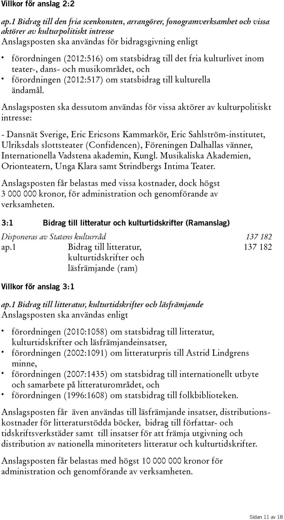 statsbidrag till det fria kulturlivet inom teater-, dans- och musikområdet, och förordningen(2012:517)omstatsbidragtillkulturella ändamål.