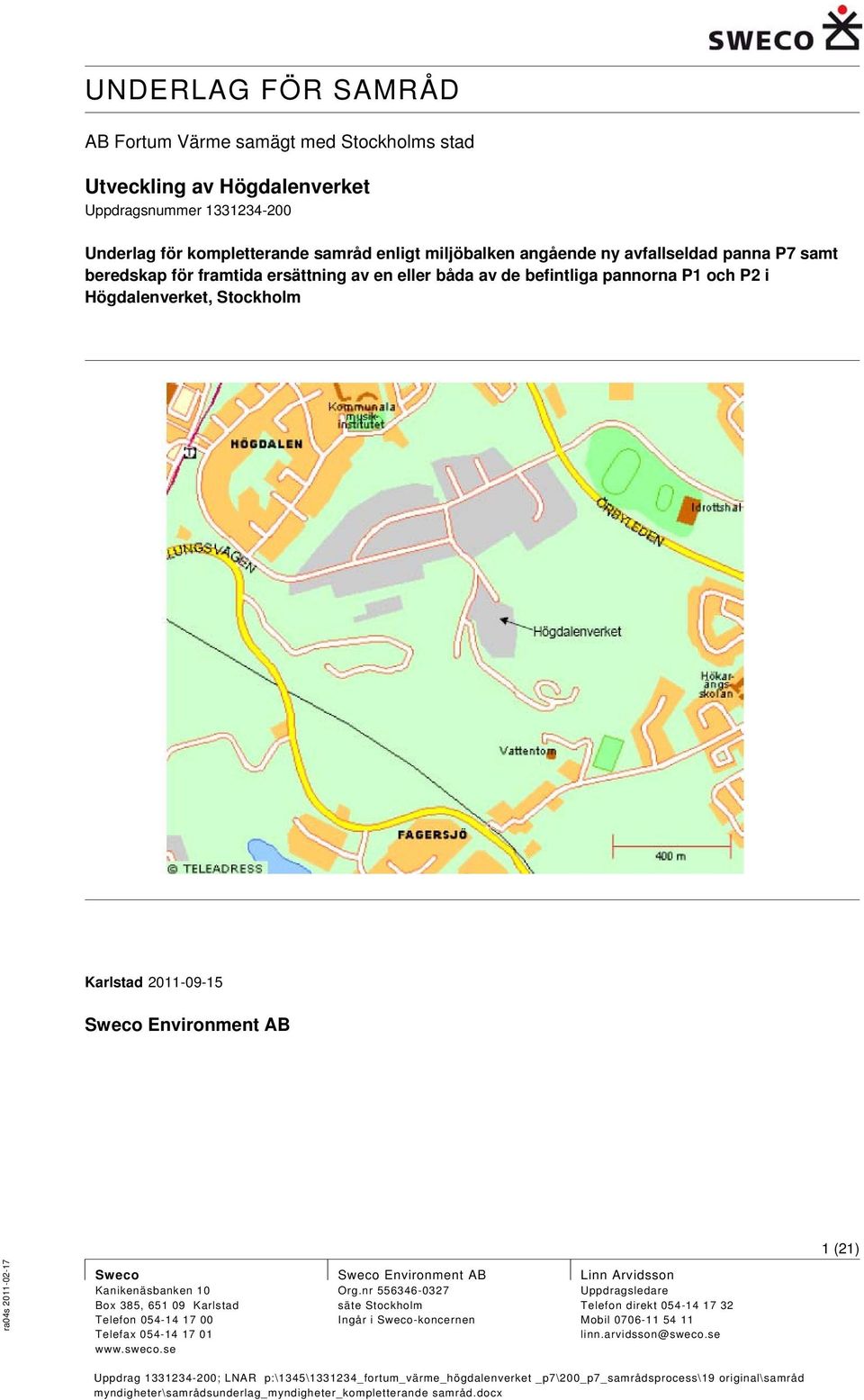 Karlstad Sweco Environment AB 1 (21) Sweco Kanikenäsbanken 10 Box 385, 651 09 Karlstad Telefon 054-14 17 00 Telefax 054-14 17 01 www.sweco.