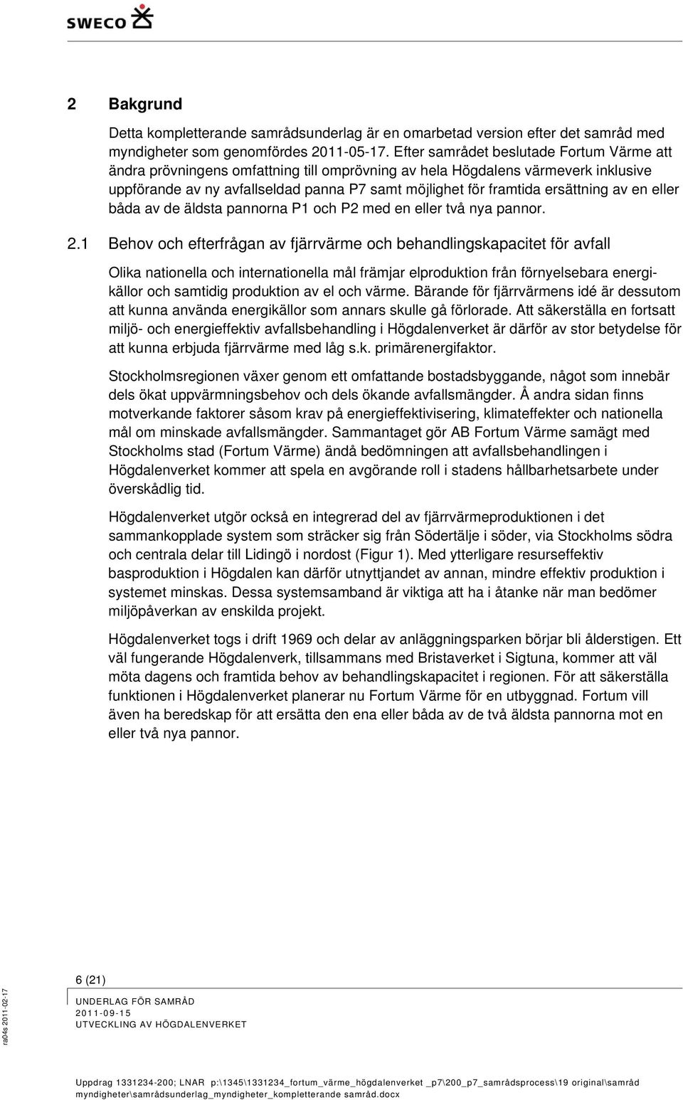 ersättning av en eller båda av de äldsta pannorna P1 och P2 med en eller två nya pannor. 2.