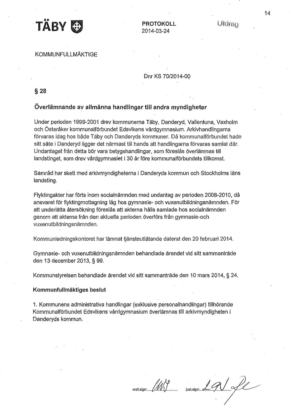 Då kommunalförbundet hade sitt säte i Danderyd ligger det närmast till hands att handlingarna förvaras samlat där.