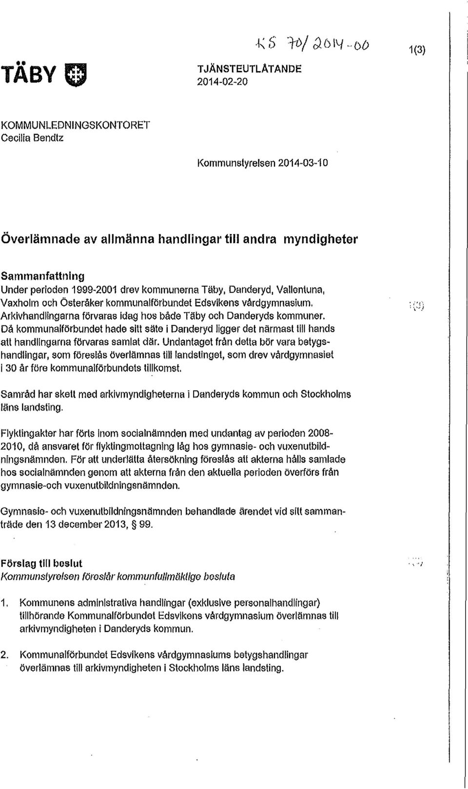 Då kommunalförbundet hade sitt säte l Danderyd ligger det närmast till hands att handlingarna förvaras samlat där.