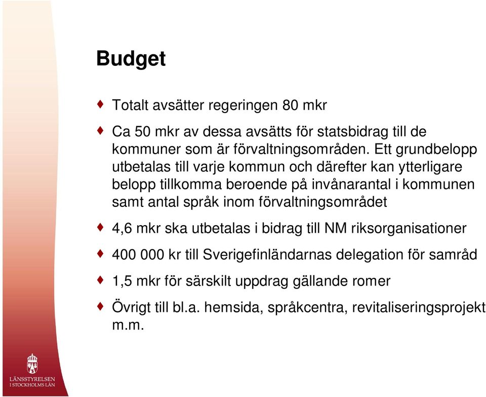 antal språk inom förvaltningsområdet 4,6 mkr ska utbetalas i bidrag till NM riksorganisationer 400 000 kr till Sverigefinländarnas