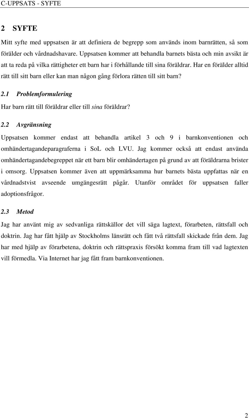 Har en förälder alltid rätt till sitt barn eller kan man någon gång förlora rätten till sitt barn? 2.